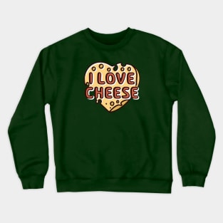 I love cheese Crewneck Sweatshirt